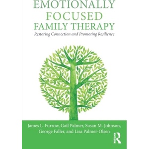 Emotionally Focused Family Therapy | James Furrow, Gail Palmer, Susan Johnson, George Faller, Lisa Palmer Olsen (ISBN: 9781138948020)