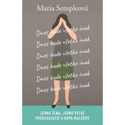Dnes bude všetko inak - Maria Semple