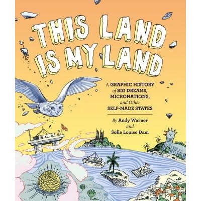 This Land is My Land - A Graphic History of Big Dreams, Micronations, and Other Self-Made States Warner AndyPevná vazba