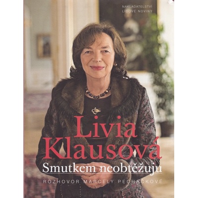 Livia Klausová - Smutkem neobtěžuju - Livia Klausová, Marcela Pecháčková