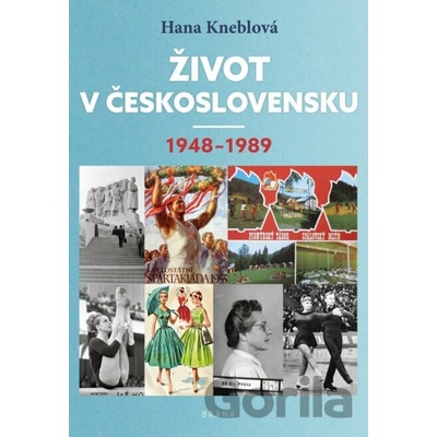 Život v Československu 1948-1989 - Hana Kneblová