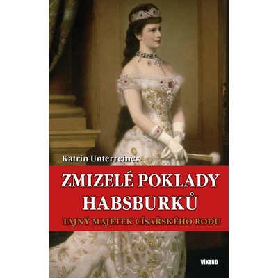 Zmizelé poklady Habsburků - Katrin Unterreiner