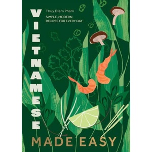Vietnamese Made Easy: Simple, Modern Recipes for Every Day (ISBN: 9781787139688)