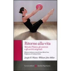 Ritorno alla vita. Metodo Pilates: gli esercizi e gli scritti originali | Joseph H. Pilates, William John Miller (2012)