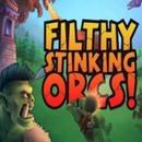 Filthy, Stinking, Orcs!