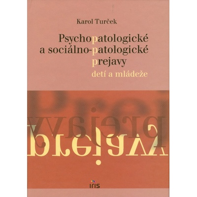 Psychopatologické a sociálno-patologické prejavy u detí a mládeže - Karol Turček
