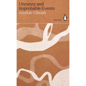 Uncanny and Improbable Events | Amitav Ghosh (ISBN: 9780141996905)
