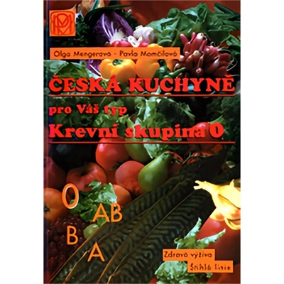 Krevní skupina 0 -- Česká kuchyně pro Váš typ - Pavla Momčilová, Olga Mengerová