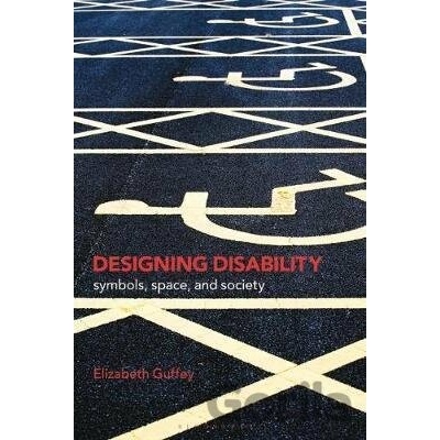 Designing Disability - Elizabeth Guffey