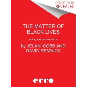 The Matter of Black Lives: Writing from the New Yorker | David Remnick (ISBN: 9780063017603)