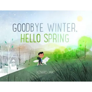 Goodbye Winter, Hello Spring | Kenard Pak, Kenard Pak (ISBN: 9781250151728)
