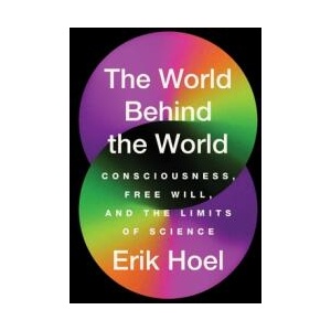 The World Behind the World: Consciousness, Free Will, and the Limits of Science (ISBN: 9781982159399)