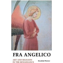Fra Angelico: Art and Religion in the Renaissance Mutter Rosalind