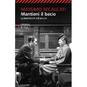 Mantieni il bacio. Lezioni brevi sull'amore | Massimo Recalcati (2021)