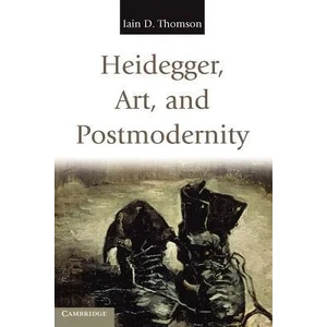 Heidegger, Art, and Postmodernity | Iain D Thomson (2011)