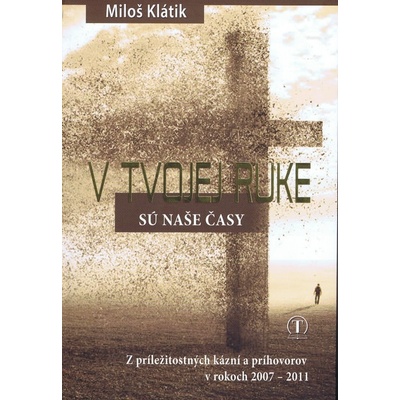 Miloš Klátik - V Tvojej ruke sú naše časy