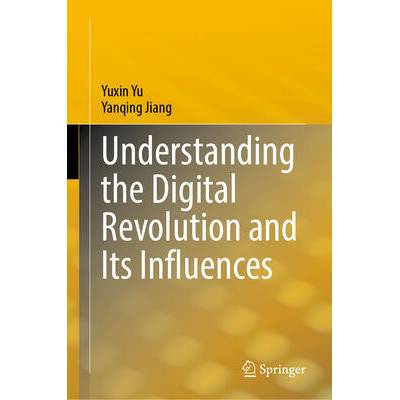 Understanding the Digital Revolution and Its Influences | Yuxin Yu, Yanqing Jiang