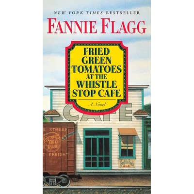 Fried Green Tomatoes at the Whistlestop Cafe - Fannie Flagg