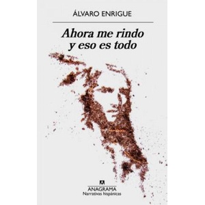 Ahora me rindo y eso es todo | ALVARO ENRIGUE (2018)