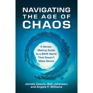 Navigating the Age of Chaos | Bob Johansen, Angela F Williams (ISBN: 9798890571212)