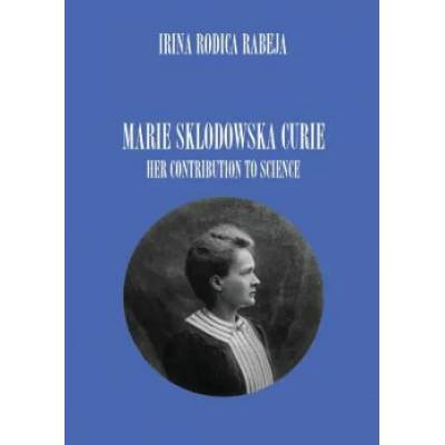 Marie Sklodowska Curie | IRINA RODICA RABEJA
