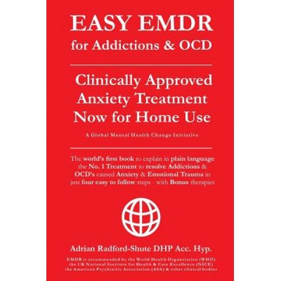 EASY EMDR for ADDICTIONS & OCD's: The World's No.1 Clinically Approved Anxiety Treatment to resolve Addictions & OCD's is now available for Home Use i