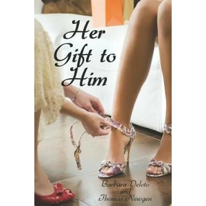 Her Gift to Him: An Lgbt, First Time, Feminization, New Adult, Transgender, Short-Read Romance | Thomas Newgen, Barbara Deloto (ISBN: 9781793128478)