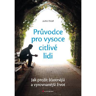 Průvodce pro vysoce citlivé lidi - Jak prožít šťastnější a vyrovnanější život - Judith Orloff