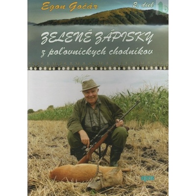 Zelené zápisky z poľovníckych chodníkov 2. diel - Gočár Egon
