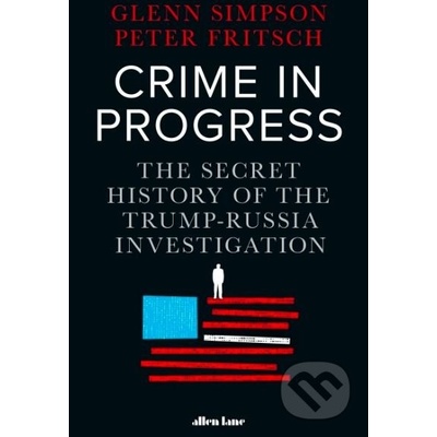 Crime in Progress - Glenn Simpson, Peter Fritsch
