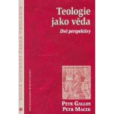 Teologie jako věda - Petr Gallus, Petr Macek