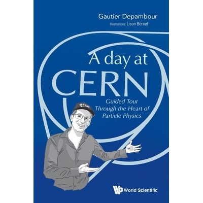Day at Cern, A: Guided Tour Through the Heart of Particle Physics - Depambour Gautier