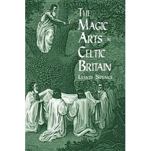The Magic Arts in Celtic Britain | Lewis Spence (ISBN: 9780486404479)