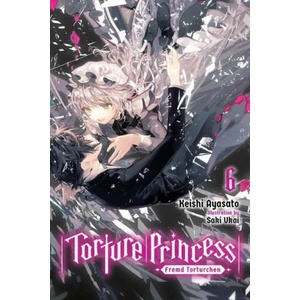Torture Princess: Fremd Torturchen, Vol. 6 (ISBN: 9781975304799)