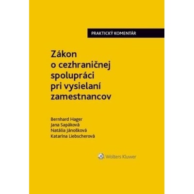 Zákon o cezhraničnej spolupráci pri vysielaní zamestnancov - Jánošková Natália, Sapáková Jana, Hager, Bernhard, Jánošková, Natália, Liebscherová Katarína, Liebscherová, Katarína, Sapáková, Jana, Hager