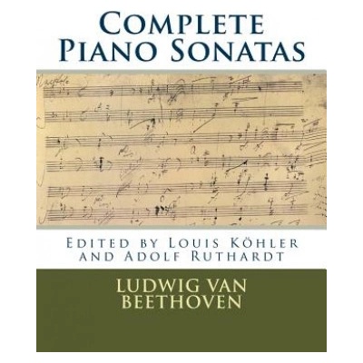 Complete Piano Sonatas Peters Edition Ludwig van Beethoven,Louis Kohler,Adolf Ruthardt Brožovaná