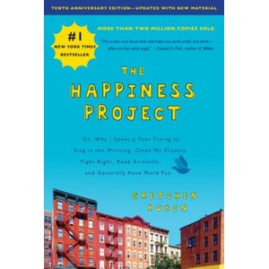 The Happiness Project, Tenth Anniversary Edition: Or, Why I Spent a Year Trying to Sing in the Morning, Clean My Closets, Fight Right, Read Aristotle, | Gretchen Rubin (2019)