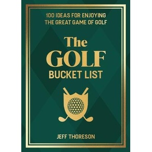 The Golf Bucket List: 100 Ideas for Enjoying the Great Game of Golf | THORESON JEFFREY (ISBN: 9781646046850)