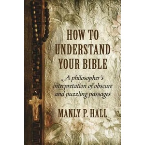 How To Understand Your Bible | MANLY P. HALL (ISBN: 9781786770080)