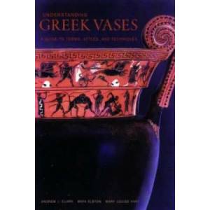 Understanding Greek Vases - A Guide to Terms, Styles, and Techniques | Mary Louise Hart (2002)