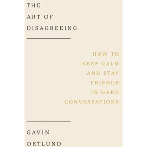 The Art of Disagreeing | Gavin Ortlund (ISBN: 9781802541403)
