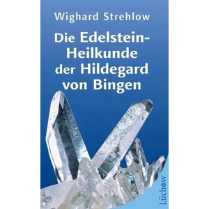 Die Edelstein-Heilkunde der Hildegard von Bingen | Wighard Strehlow (2010)
