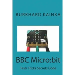 BBC Micro: bit: Test Tricks Secrets Code | Juergen Pintaske, Burkhard Kainka (ISBN: 9781092154277)