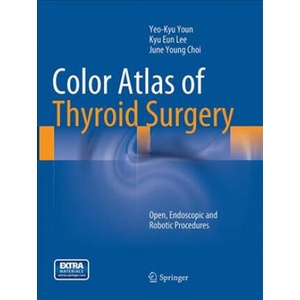 Color Atlas of Thyroid Surgery | Yeo-Kyu Youn, Kyu Eun Lee, June Young Choi (ISBN: 9783662524275)