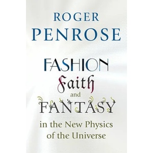 Fashion, Faith, and Fantasy in the New Physics of the Universe | Roger Penrose (ISBN: 9780691178530)