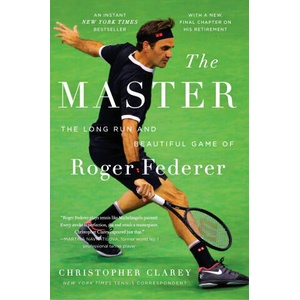 The Master: The Long Run and Beautiful Game of Roger Federer | CLAREY CHRISTOPHER (ISBN: 9781538767368)