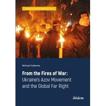 From the Fires of War: Ukraine's Azov Movement and the Global Far Right Colborne Michael