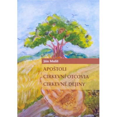 Apoštoli, cirkevní otcovia, cirkevné dejiny - Ján Mališ