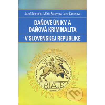 Daňové úniky a daňová kriminalita v Slovenskej republike - Jozef Strieranka, Mária Sabayová, Jana Šimonová