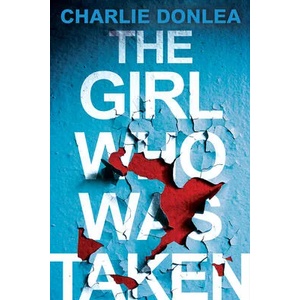Girl Who Was Taken | Donlea, Charlie (ISBN: 9781496736987)